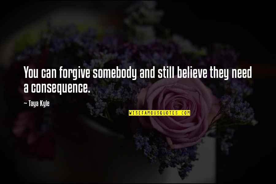 Juliet And Paris Quotes By Taya Kyle: You can forgive somebody and still believe they