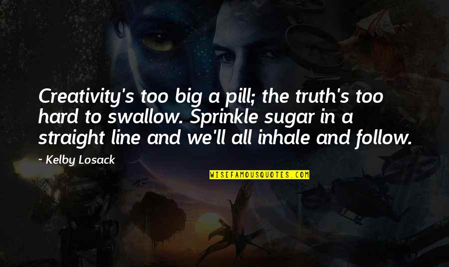 Juliet Religion Quotes By Kelby Losack: Creativity's too big a pill; the truth's too