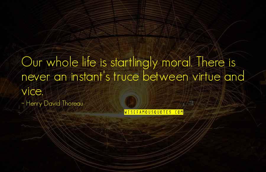 Julisa Sanchez Quotes By Henry David Thoreau: Our whole life is startlingly moral. There is