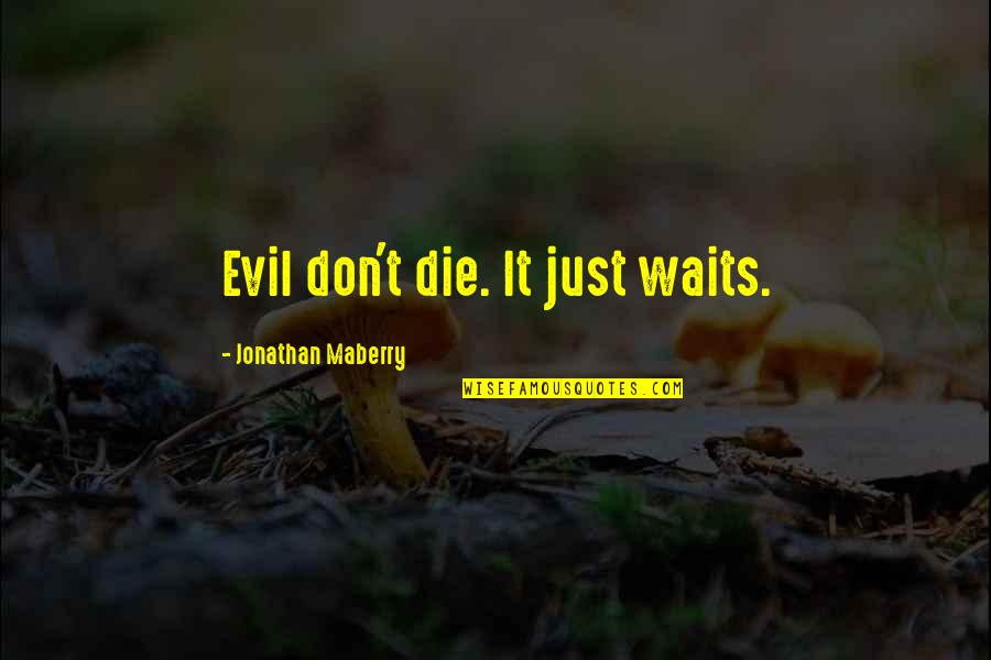 Julisa Sanchez Quotes By Jonathan Maberry: Evil don't die. It just waits.