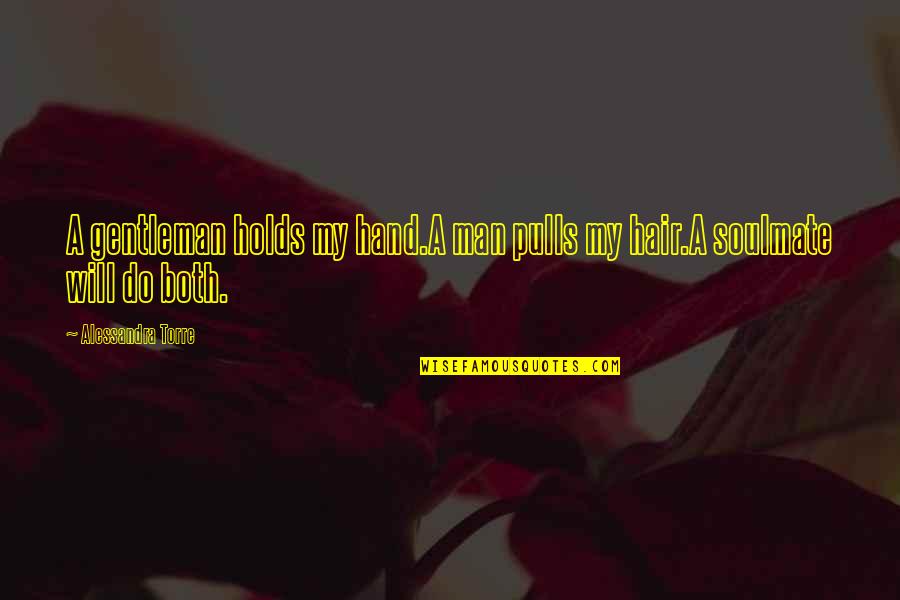 Jumalate Quotes By Alessandra Torre: A gentleman holds my hand.A man pulls my