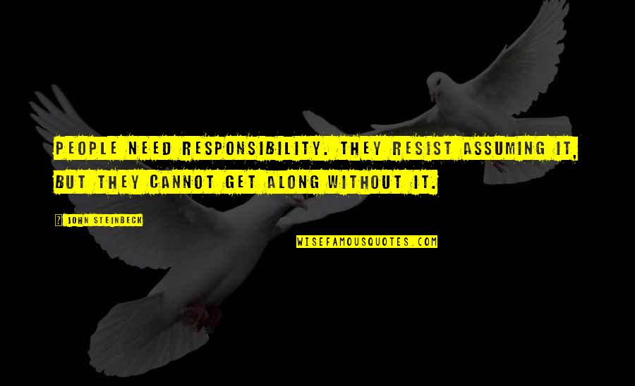 Jumin Han Quotes By John Steinbeck: People need responsibility. They resist assuming it, but