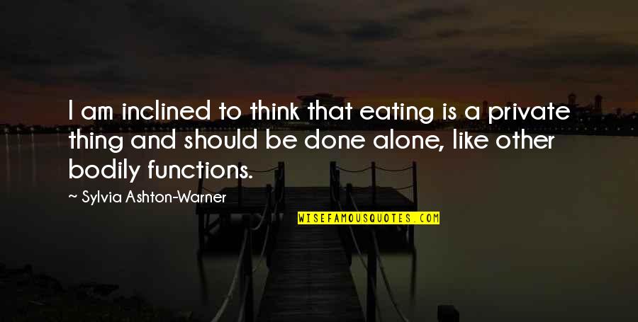 Jumpier Quotes By Sylvia Ashton-Warner: I am inclined to think that eating is