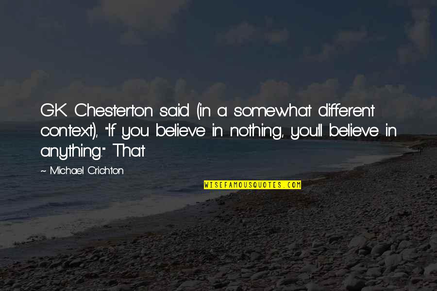 Jumping Fences Quotes By Michael Crichton: G.K. Chesterton said (in a somewhat different context),