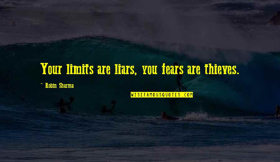 Juneberry Shrub Quotes By Robin Sharma: Your limits are liars, you fears are thieves.