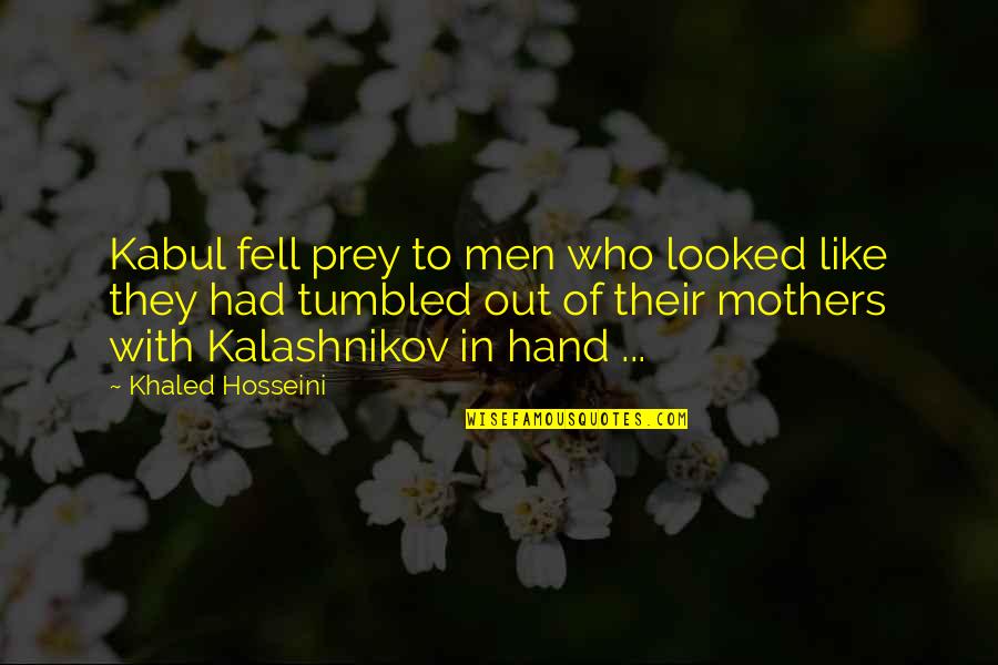 Jungbauerntr Ume Quotes By Khaled Hosseini: Kabul fell prey to men who looked like