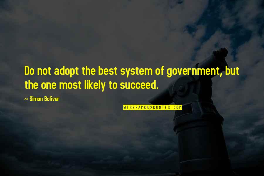 Junina Quotes By Simon Bolivar: Do not adopt the best system of government,