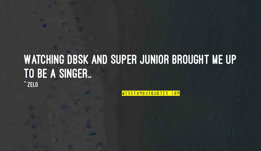 Juniors Quotes By Zelo: Watching DBSK and Super Junior brought me up