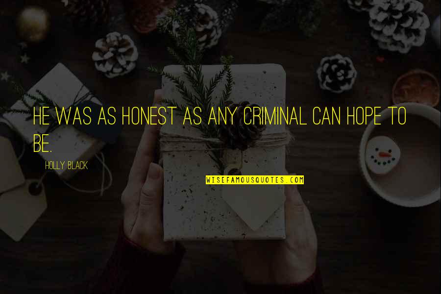 Junkmetabolism Quotes By Holly Black: He was as honest as any criminal can