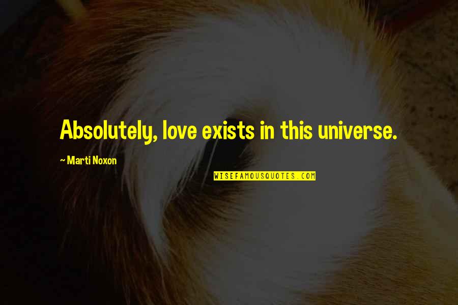 Junkmetabolism Quotes By Marti Noxon: Absolutely, love exists in this universe.