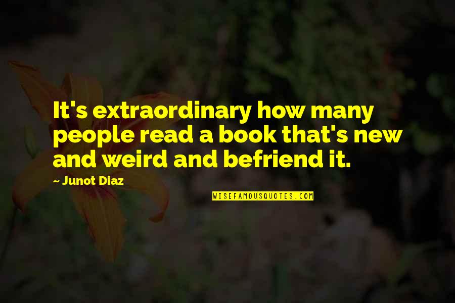 Junot Diaz Quotes By Junot Diaz: It's extraordinary how many people read a book