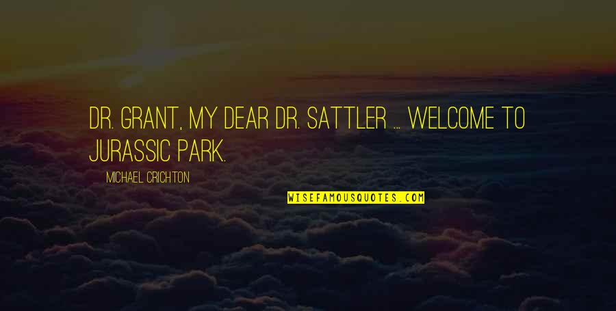 Jurassic Park 3 Quotes By Michael Crichton: Dr. Grant, my dear Dr. Sattler ... Welcome