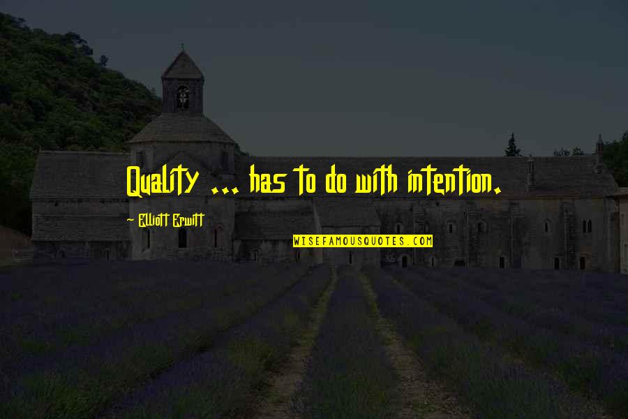 Juror Number 11 Quotes By Elliott Erwitt: Quality ... has to do with intention.