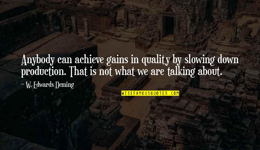 Jurubas Quotes By W. Edwards Deming: Anybody can achieve gains in quality by slowing