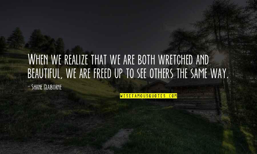 Just A Girl And Her Dog Quotes By Shane Claiborne: When we realize that we are both wretched