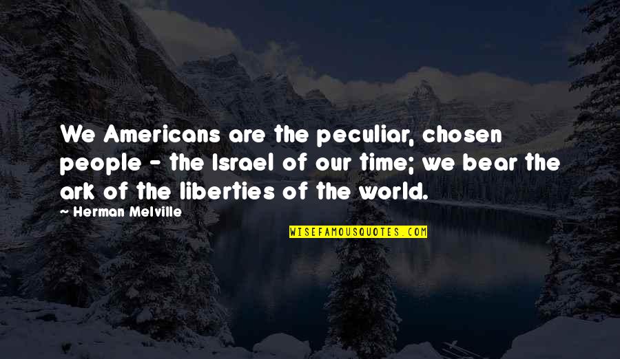 Just A Stay At Home Mom Quotes By Herman Melville: We Americans are the peculiar, chosen people -