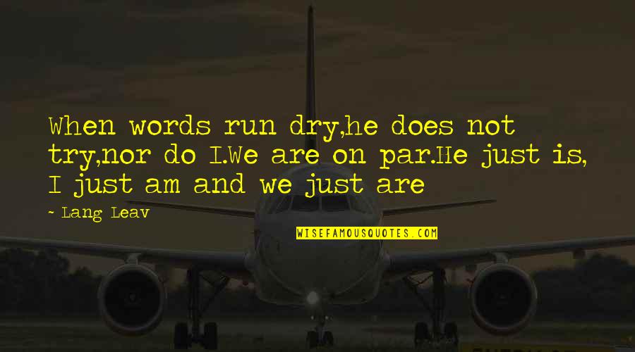 Just A Stay At Home Mom Quotes By Lang Leav: When words run dry,he does not try,nor do