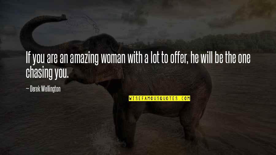 Just Be Amazing Quotes By Derek Wellington: If you are an amazing woman with a