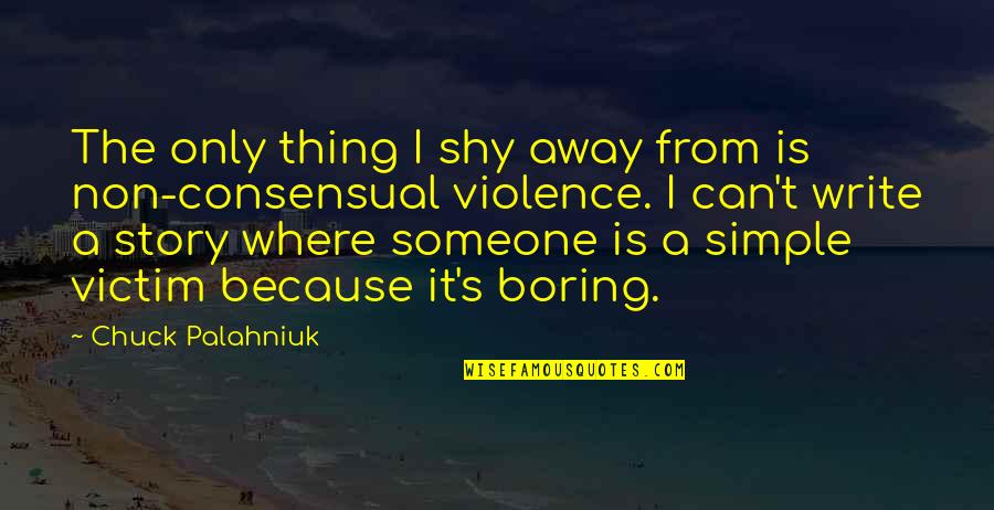 Just Because I'm Shy Quotes By Chuck Palahniuk: The only thing I shy away from is