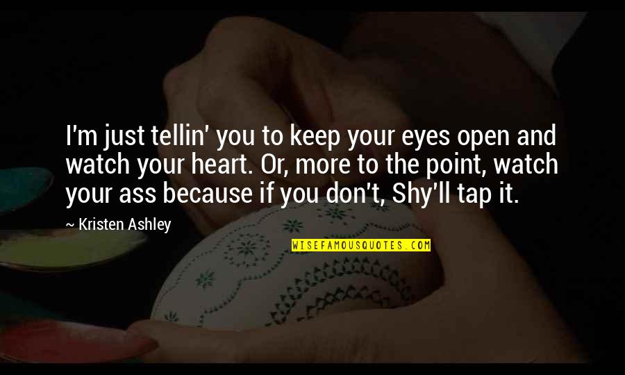 Just Because I'm Shy Quotes By Kristen Ashley: I'm just tellin' you to keep your eyes