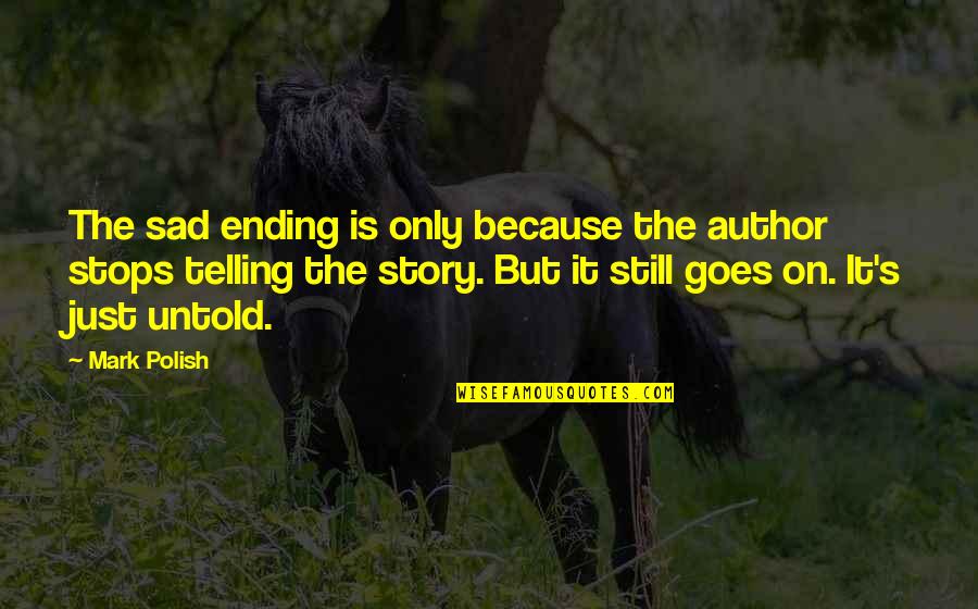 Just Because Sad Quotes By Mark Polish: The sad ending is only because the author