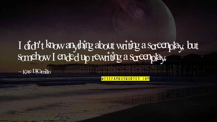 Just Because You Miss Someone Quotes By Kate DiCamillo: I didn't know anything about writing a screenplay,