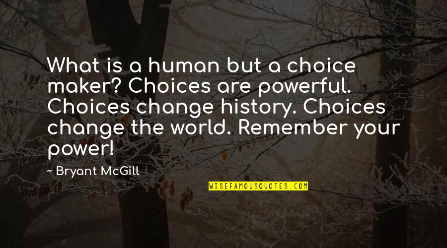 Just Because Youre Beautiful Quotes By Bryant McGill: What is a human but a choice maker?