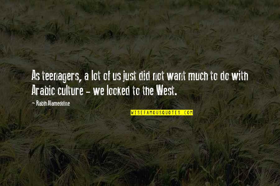 Just Culture Quotes By Rabih Alameddine: As teenagers, a lot of us just did