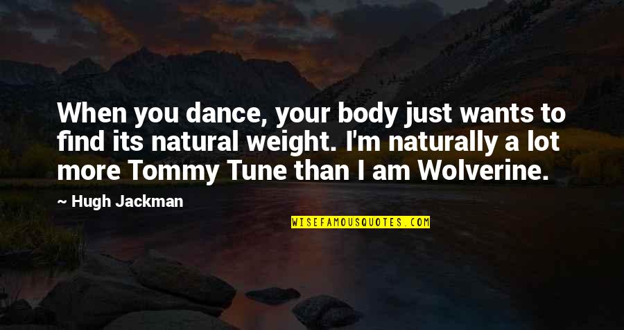 Just Dance Quotes By Hugh Jackman: When you dance, your body just wants to