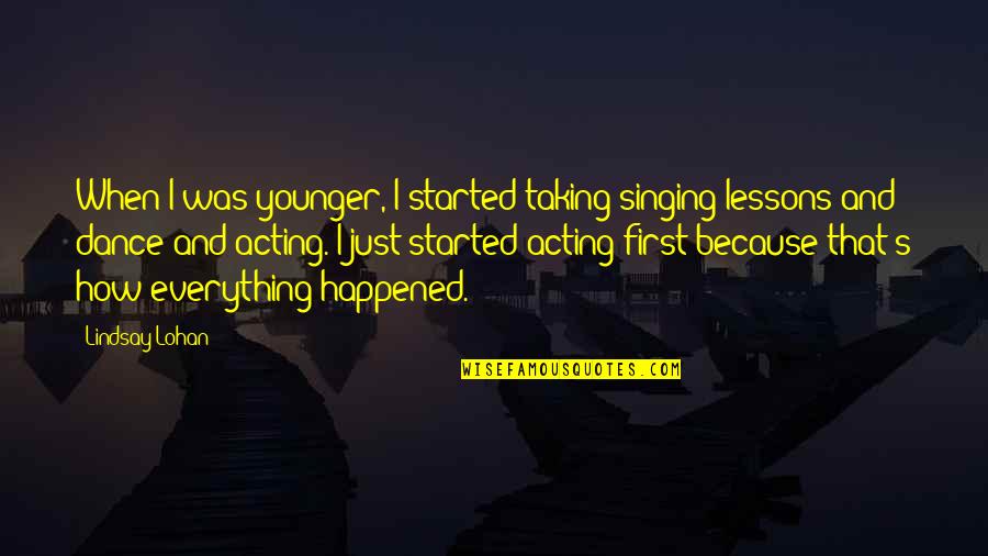 Just Dance Quotes By Lindsay Lohan: When I was younger, I started taking singing