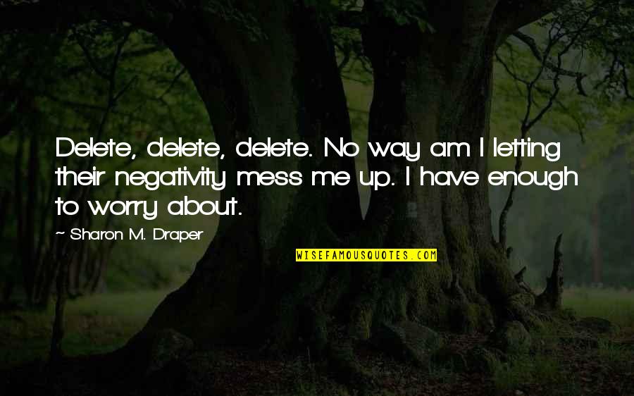 Just Delete Me Quotes By Sharon M. Draper: Delete, delete, delete. No way am I letting