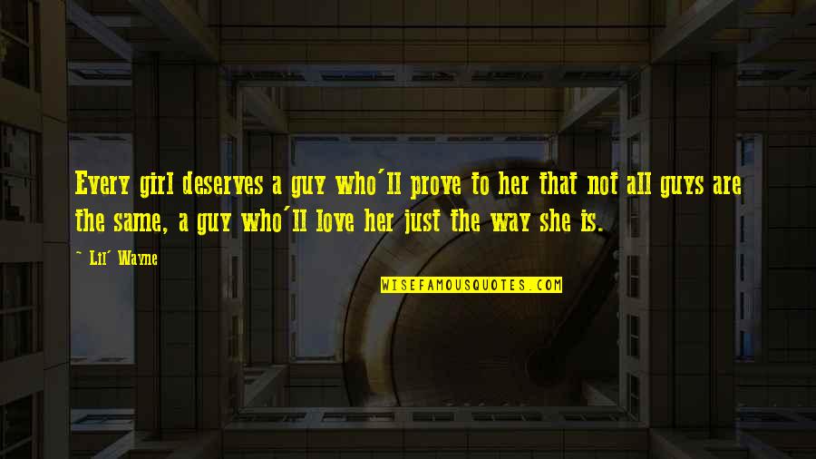 Just Deserves Quotes By Lil' Wayne: Every girl deserves a guy who'll prove to