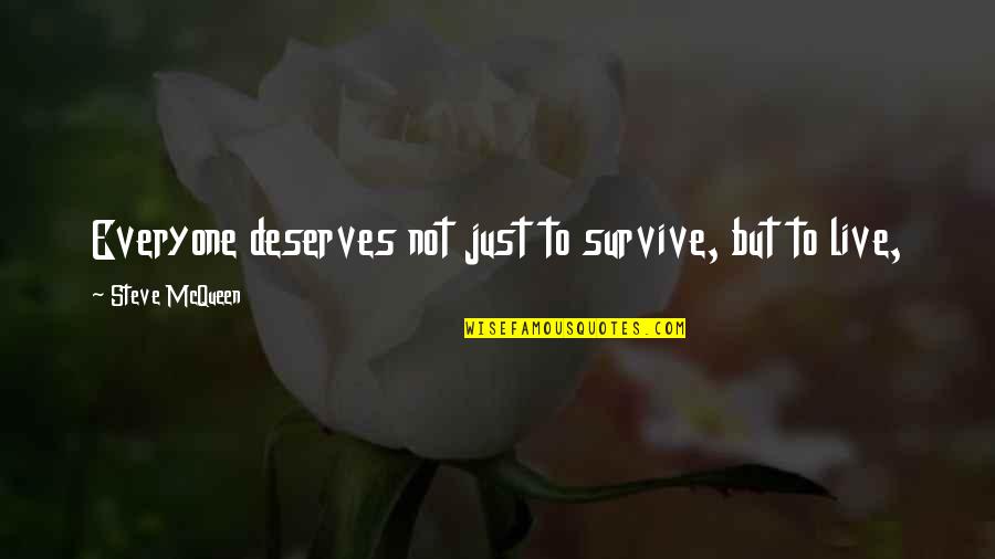 Just Deserves Quotes By Steve McQueen: Everyone deserves not just to survive, but to