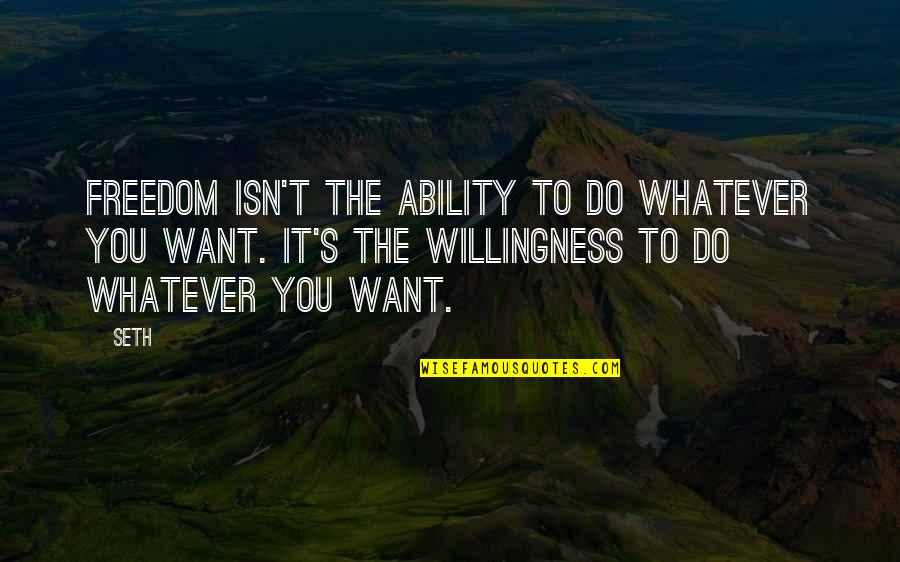 Just Do Whatever You Want Quotes By Seth: Freedom isn't the ability to do whatever you