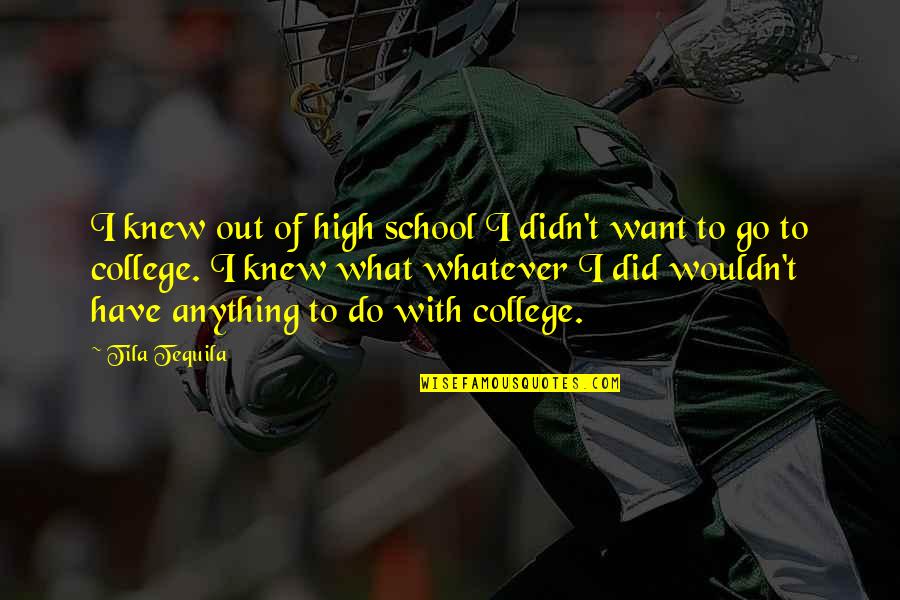 Just Do Whatever You Want Quotes By Tila Tequila: I knew out of high school I didn't