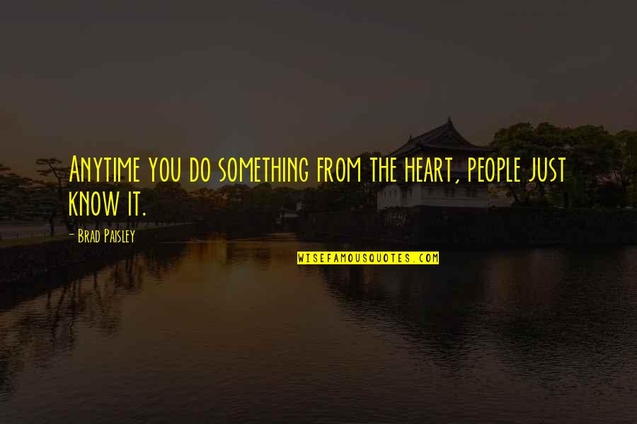 Just Do You Quotes By Brad Paisley: Anytime you do something from the heart, people