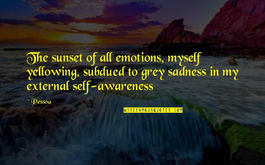 Just Energy Quote Quotes By Pessoa: The sunset of all emotions, myself yellowing, subdued