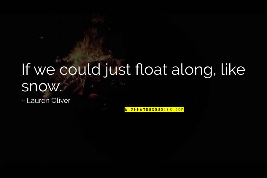 Just Float Quotes By Lauren Oliver: If we could just float along, like snow.