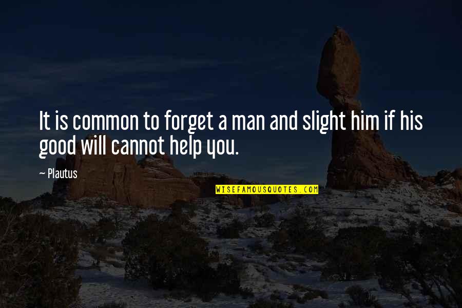 Just Forget Him Quotes By Plautus: It is common to forget a man and