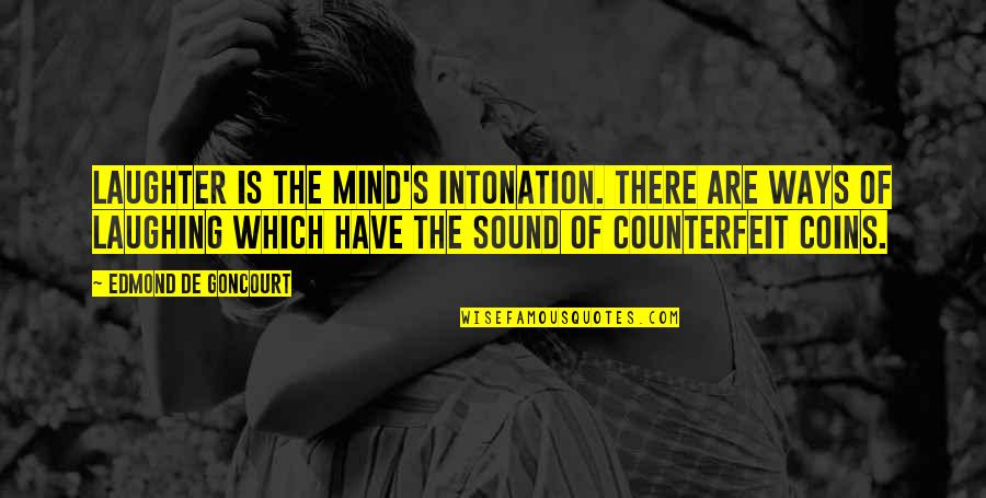 Just Intonation Quotes By Edmond De Goncourt: Laughter is the mind's intonation. There are ways