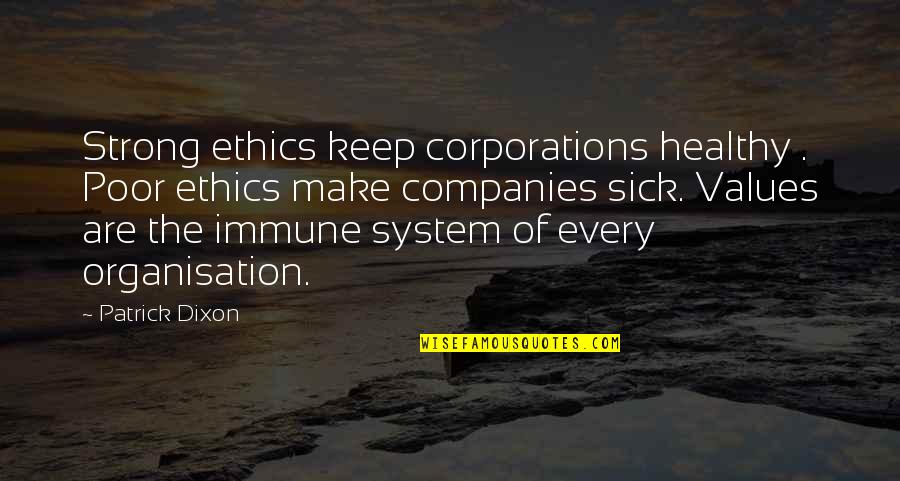 Just Keep Strong Quotes By Patrick Dixon: Strong ethics keep corporations healthy . Poor ethics