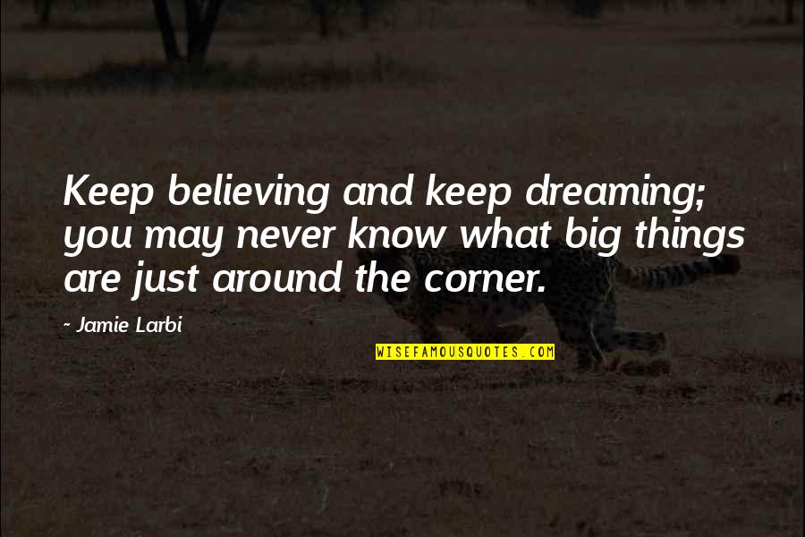 Just Keep The Faith Quotes By Jamie Larbi: Keep believing and keep dreaming; you may never