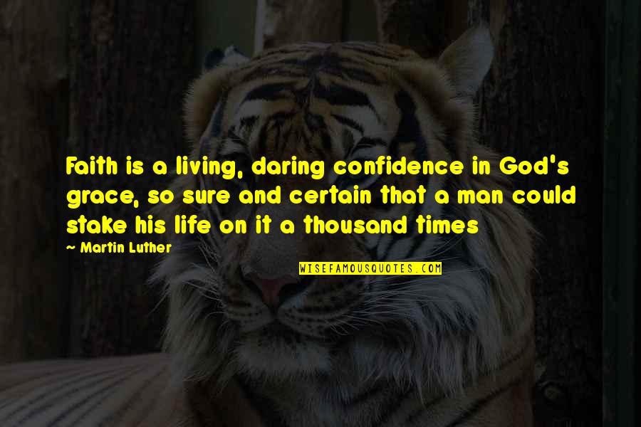 Just Let Me Explain Movie Quotes By Martin Luther: Faith is a living, daring confidence in God's