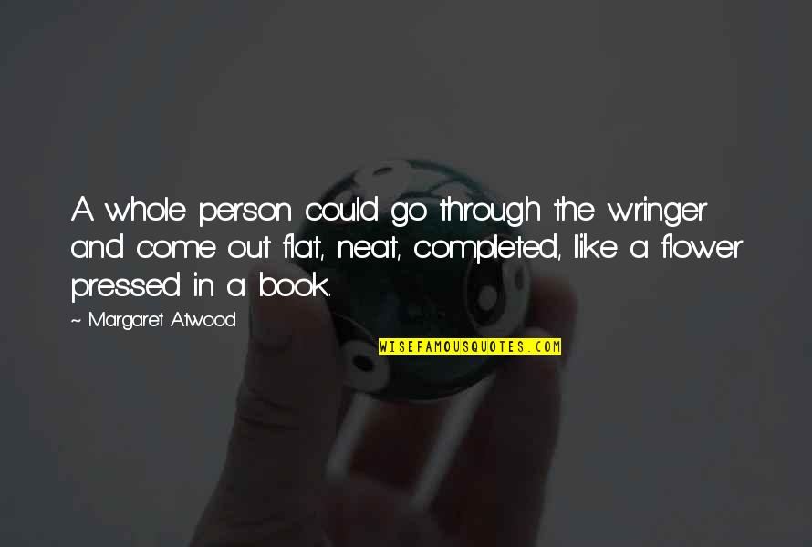 Just Like Us Book Quotes By Margaret Atwood: A whole person could go through the wringer