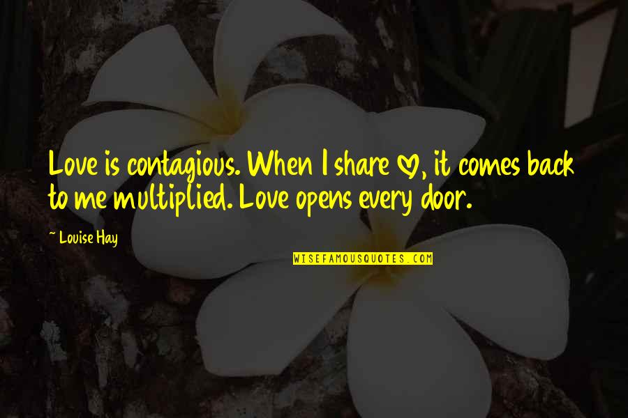 Just Love Me Back Quotes By Louise Hay: Love is contagious. When I share love, it