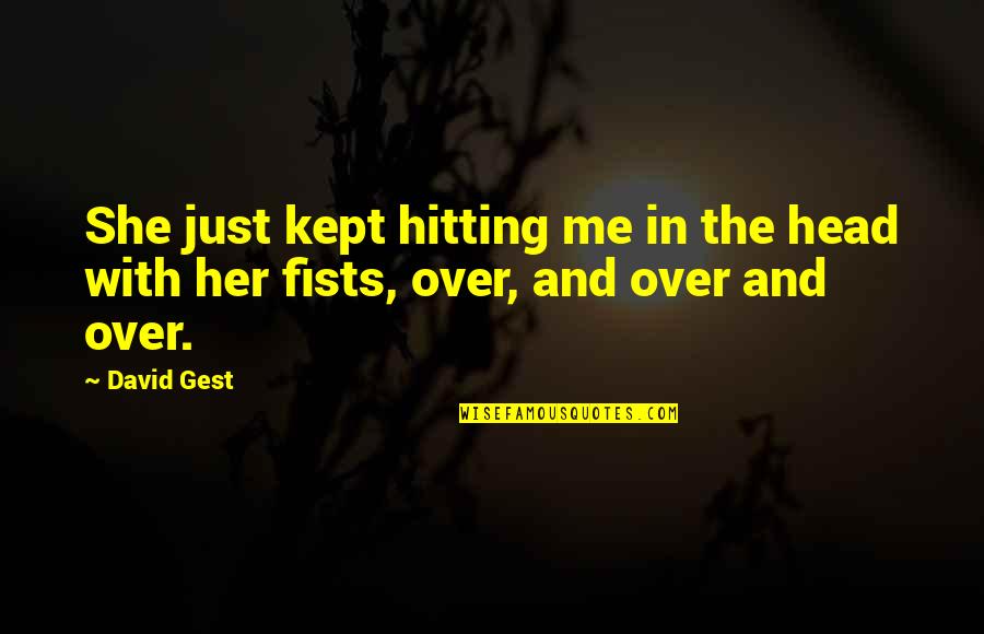 Just Me Quotes By David Gest: She just kept hitting me in the head