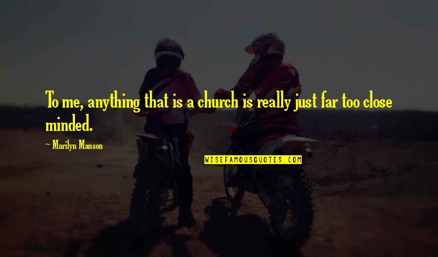 Just Me Quotes By Marilyn Manson: To me, anything that is a church is