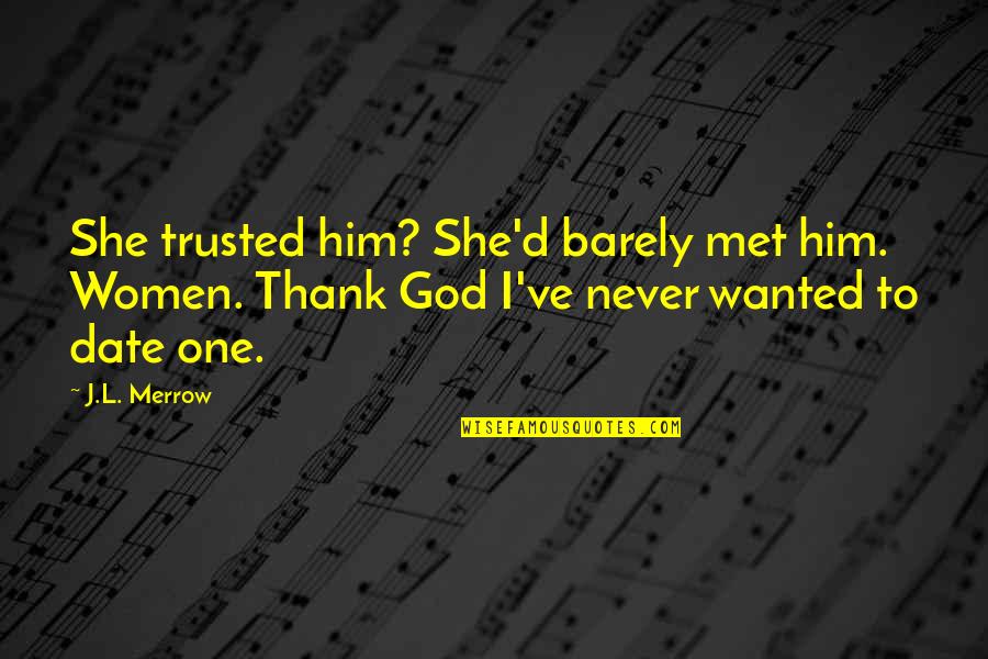 Just Met Him Quotes By J.L. Merrow: She trusted him? She'd barely met him. Women.