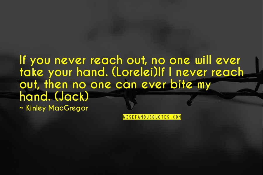 Just One Bite Quotes By Kinley MacGregor: If you never reach out, no one will