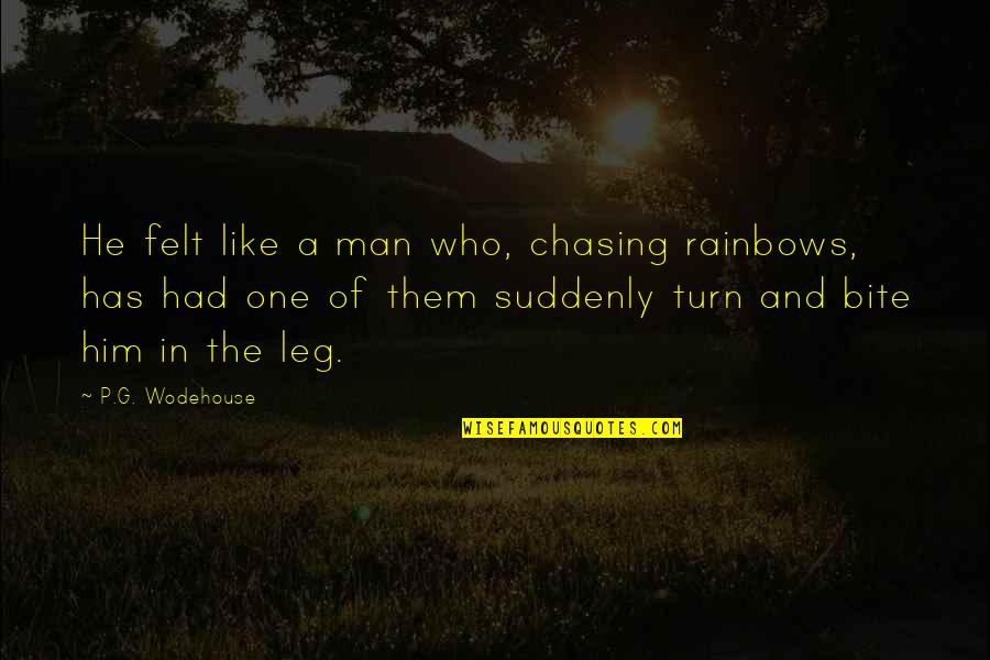 Just One Bite Quotes By P.G. Wodehouse: He felt like a man who, chasing rainbows,